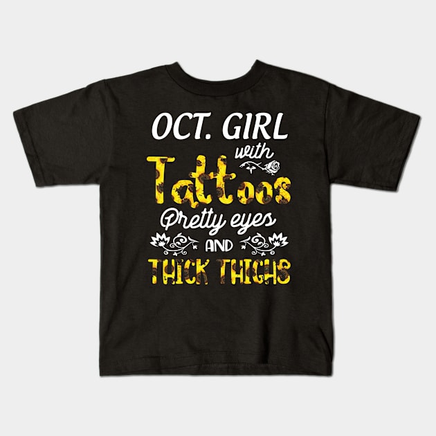 October Girl Sunflowers With Tattoos Pretty Eyes And Thick Thighs Happy Birthday To Me Mom Daughter Kids T-Shirt by bakhanh123